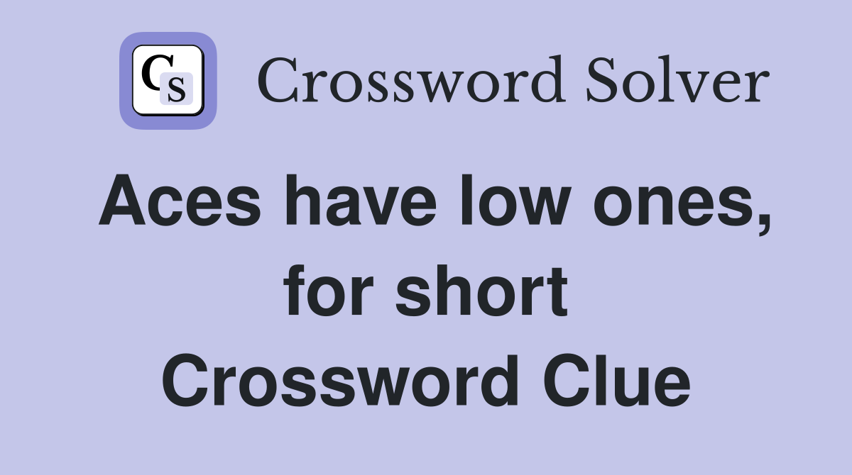 Aces have low ones, for short Crossword Clue