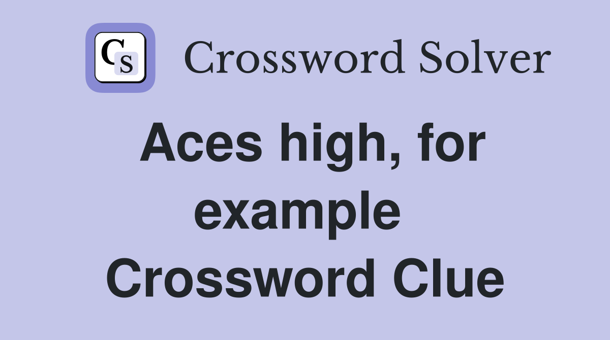 Aces high, for example  Crossword Clue