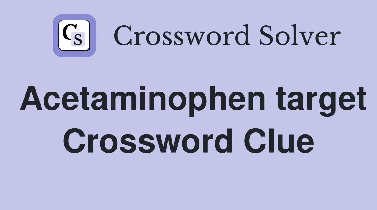 Acetaminophen target Crossword Clue