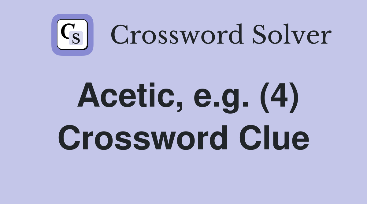 Acetic, e.g. (4) Crossword Clue