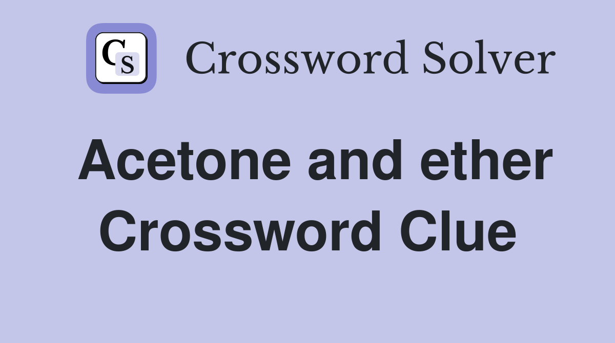 Acetone and ether Crossword Clue