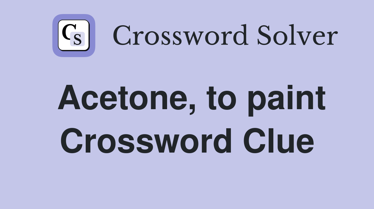 Acetone, to paint Crossword Clue