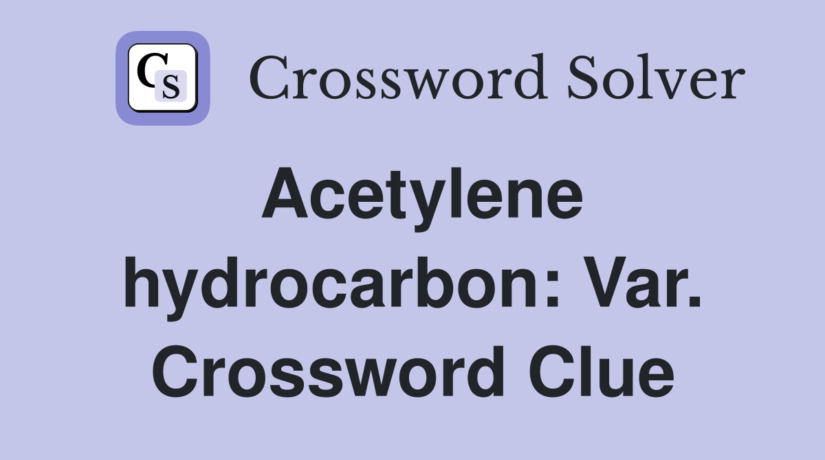 Acetylene hydrocarbon: Var. Crossword Clue