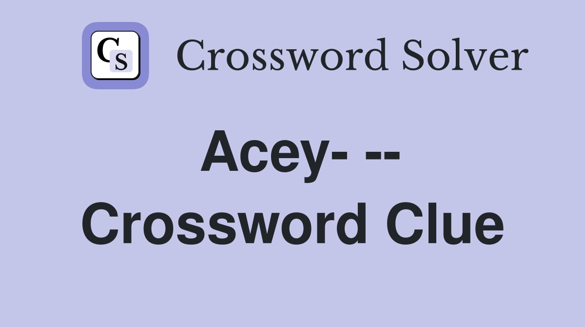 Acey- -- Crossword Clue