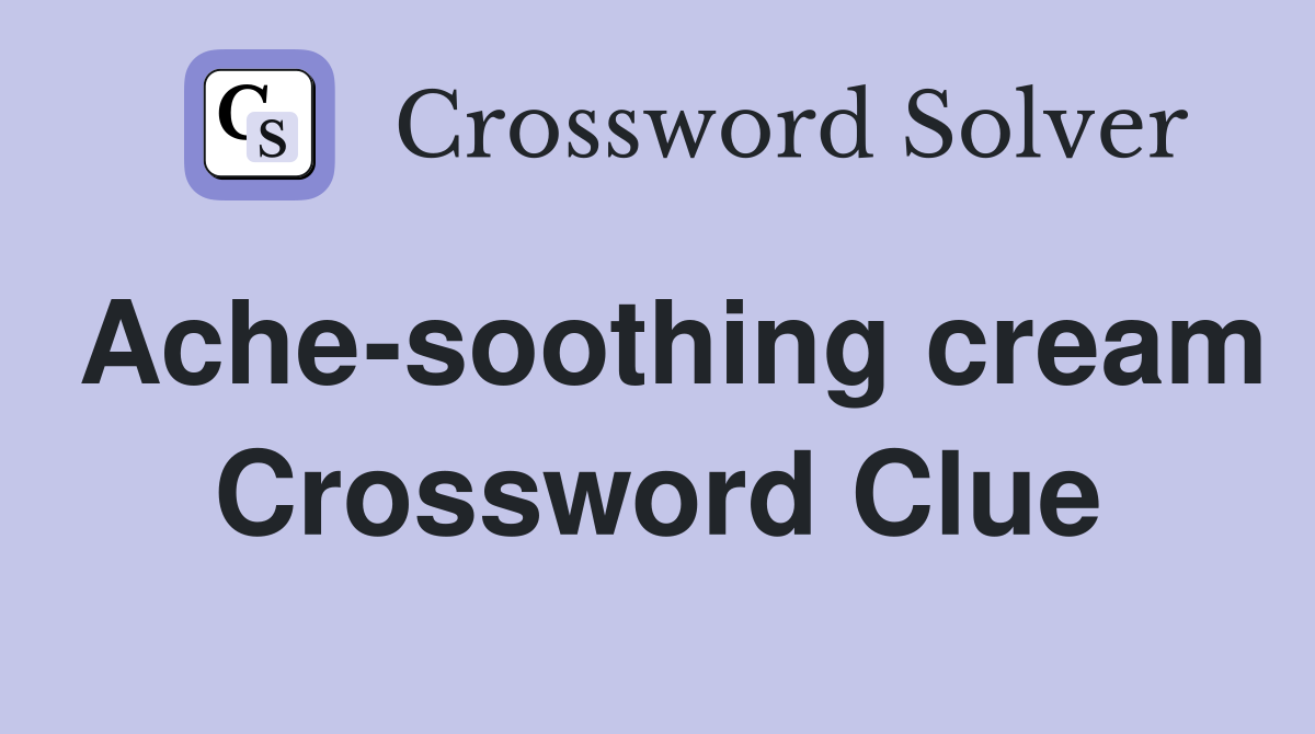 Ache-soothing cream Crossword Clue