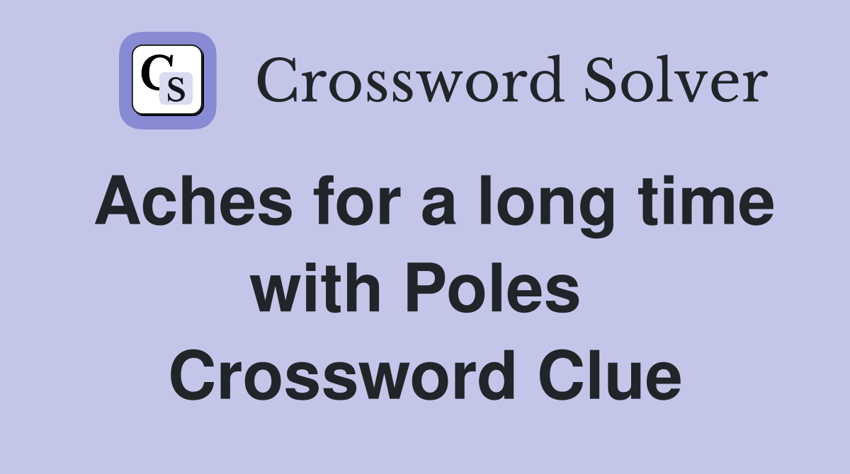 Aches for a long time with Poles  Crossword Clue