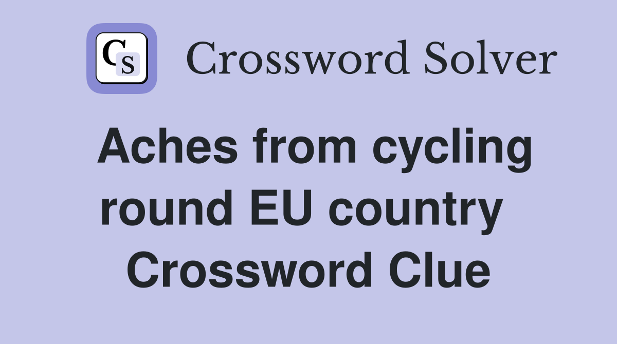 Aches from cycling round EU country  Crossword Clue