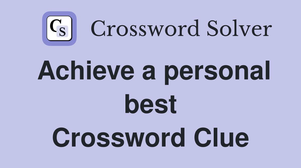 Achieve a personal best Crossword Clue
