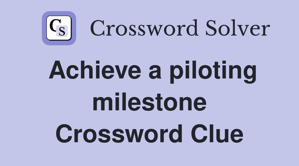 Achieve a piloting milestone Crossword Clue