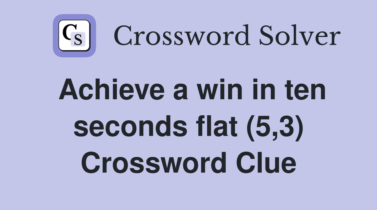 Achieve a win in ten seconds flat (5,3) Crossword Clue