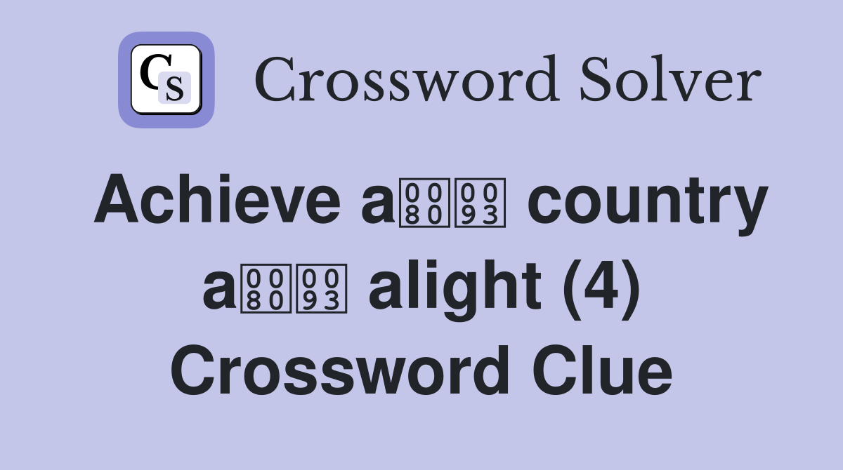 Achieve a country a alight (4) Crossword Clue