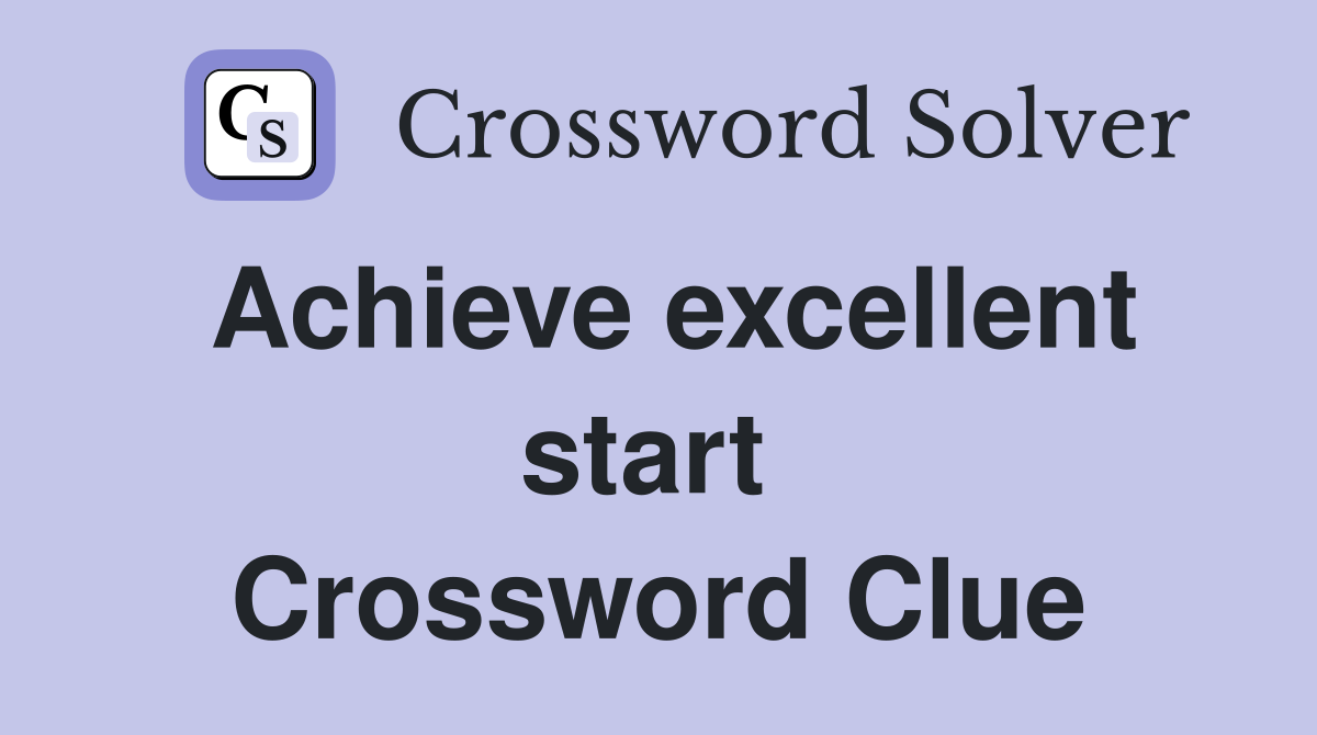 Achieve excellent start  Crossword Clue