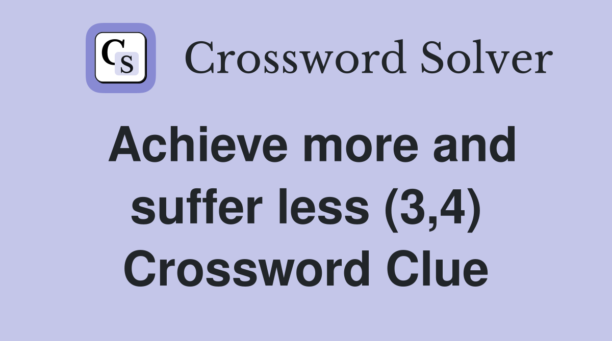 Achieve more and suffer less (3,4) Crossword Clue