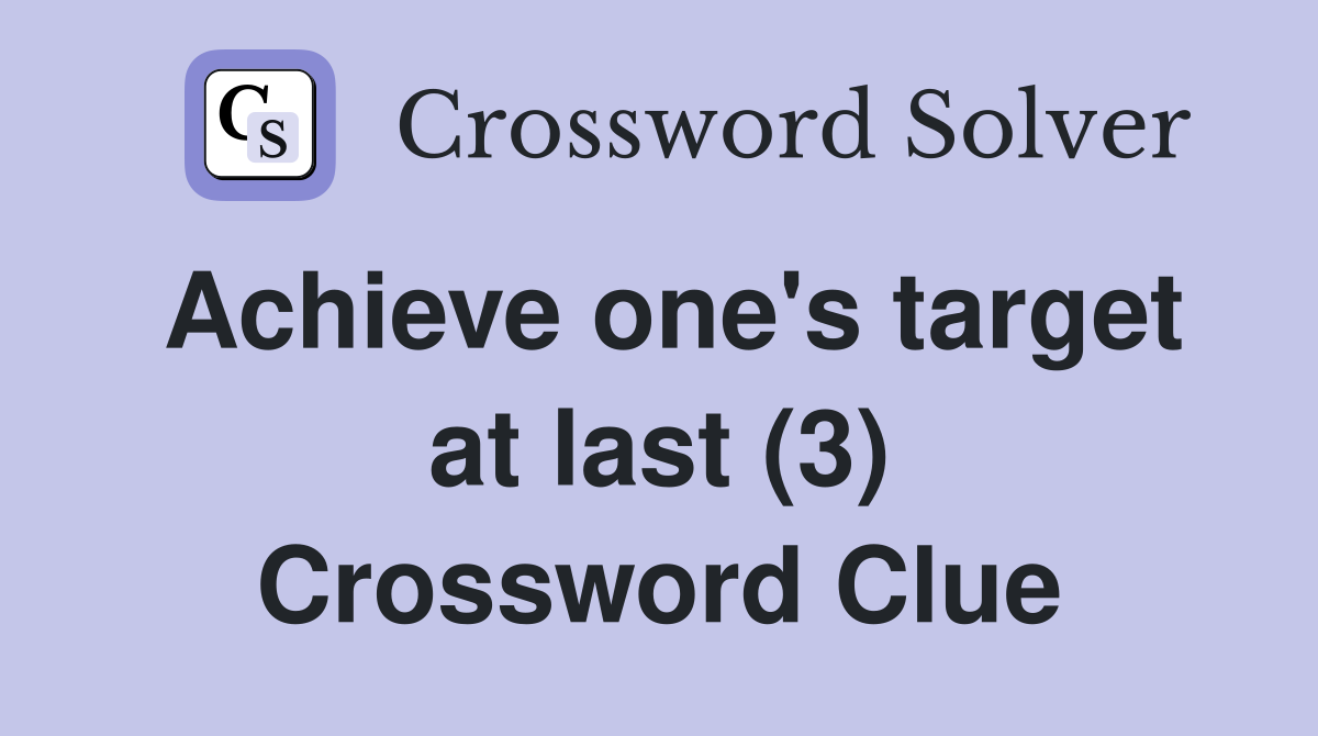 Achieve one's target at last (3) Crossword Clue