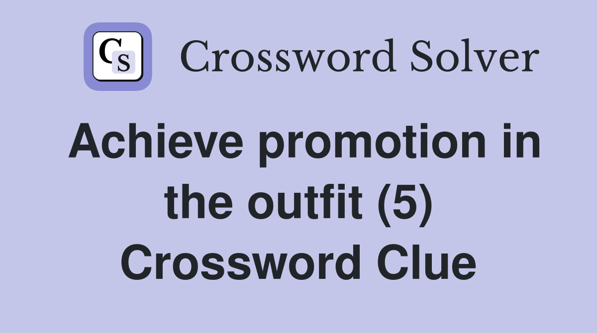 Achieve promotion in the outfit (5) Crossword Clue