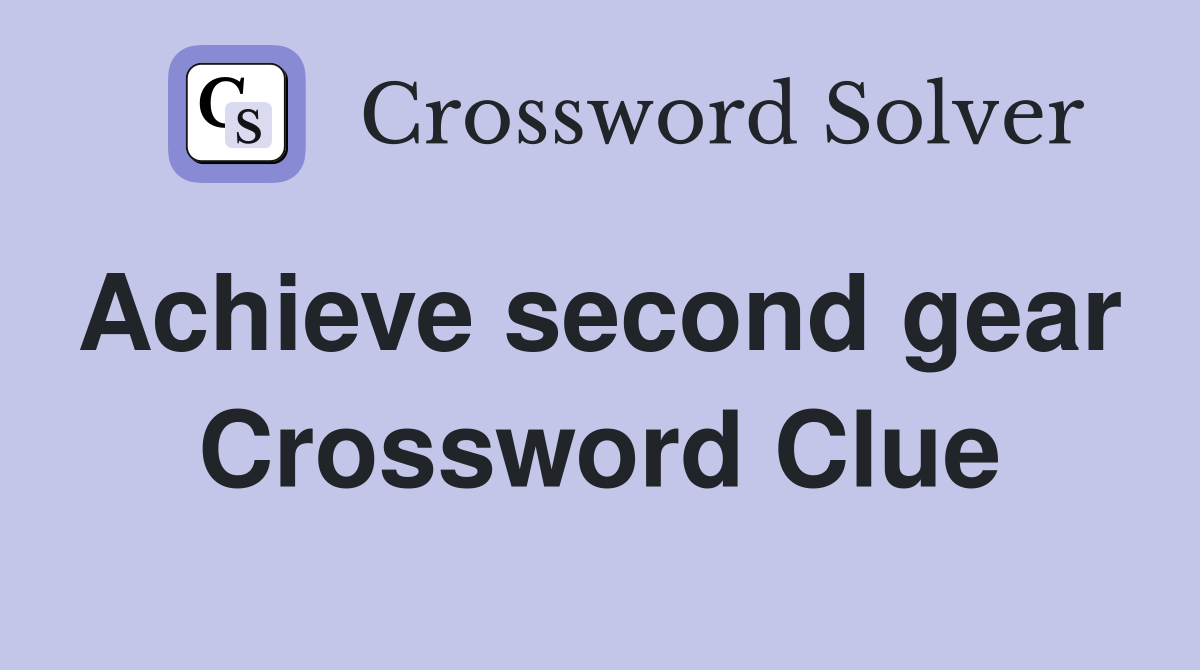 Achieve second gear  Crossword Clue