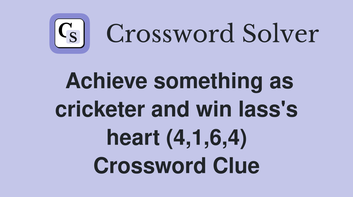 Achieve something as cricketer and win lass's heart (4,1,6,4) Crossword Clue
