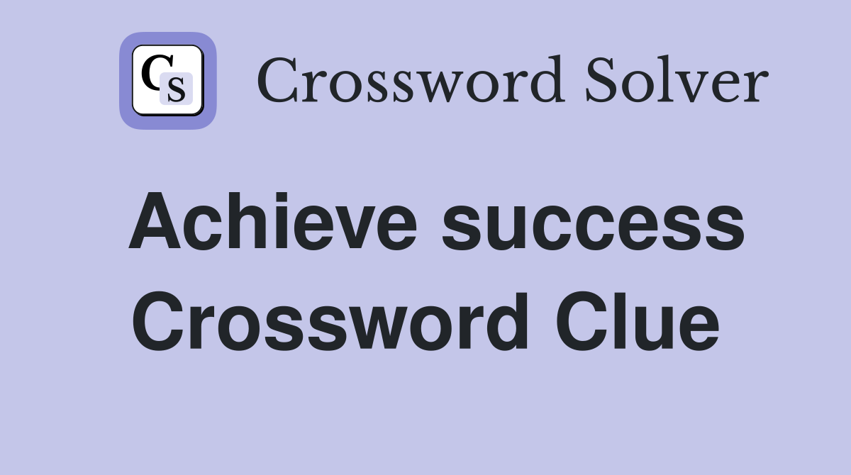 Achieve success Crossword Clue
