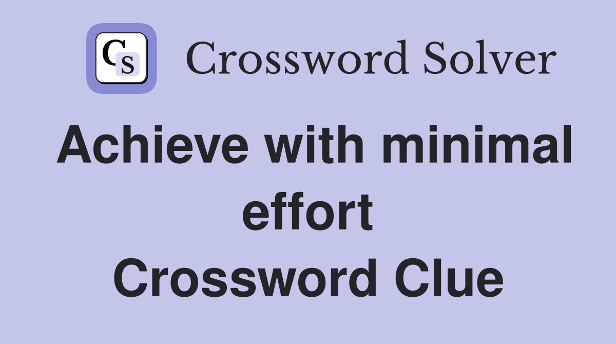 Achieve with minimal effort Crossword Clue