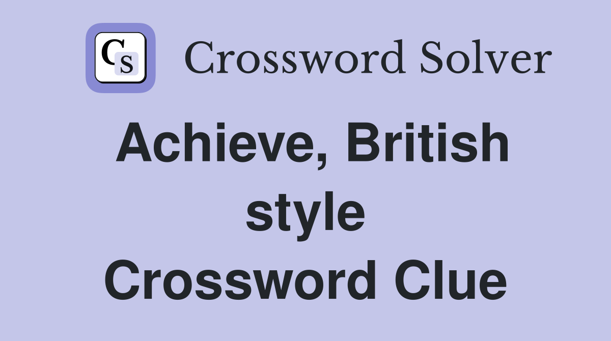 Achieve, British style Crossword Clue