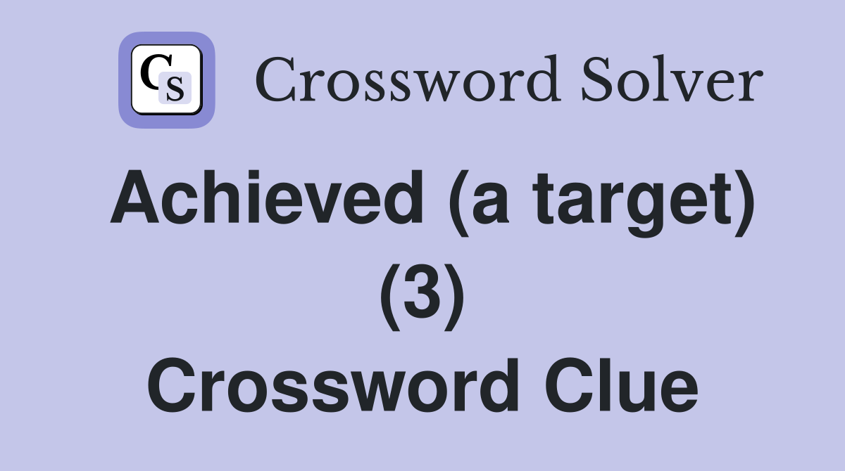 Achieved (a target) (3) Crossword Clue