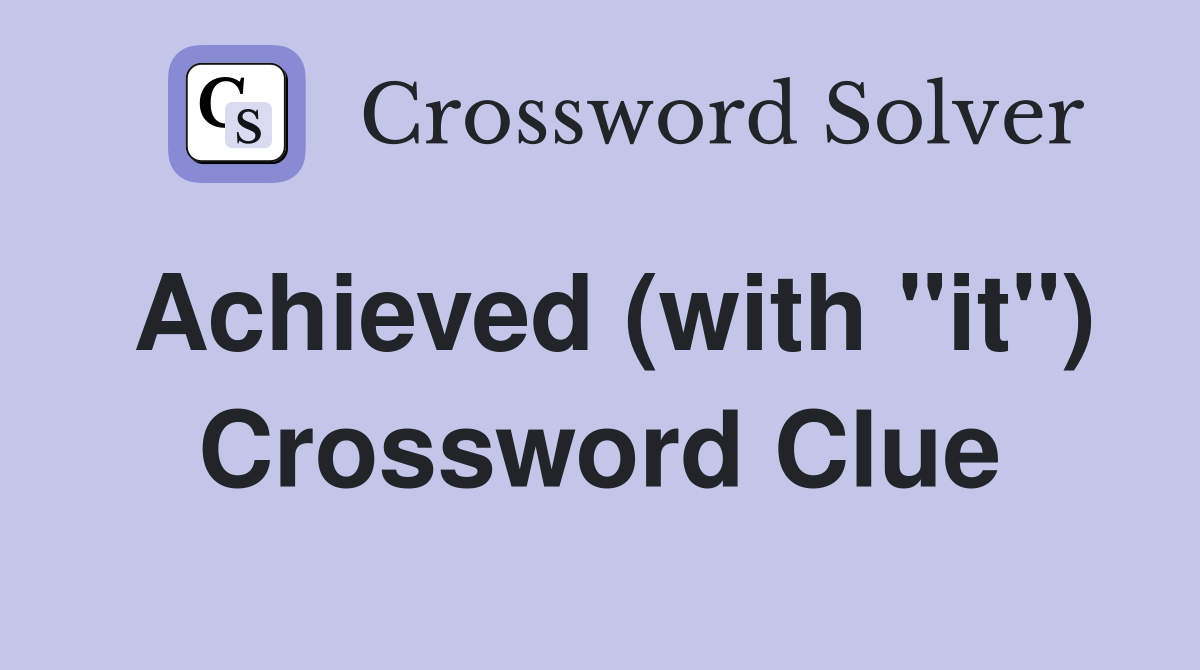 Achieved (with "it") Crossword Clue