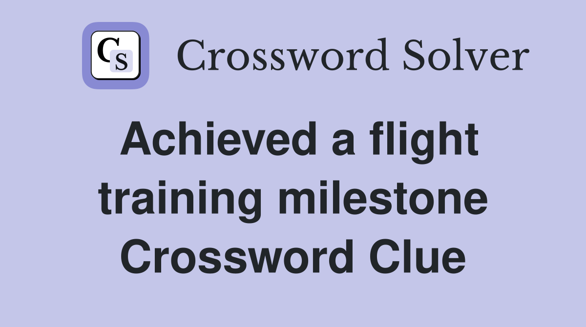 Achieved a flight training milestone Crossword Clue