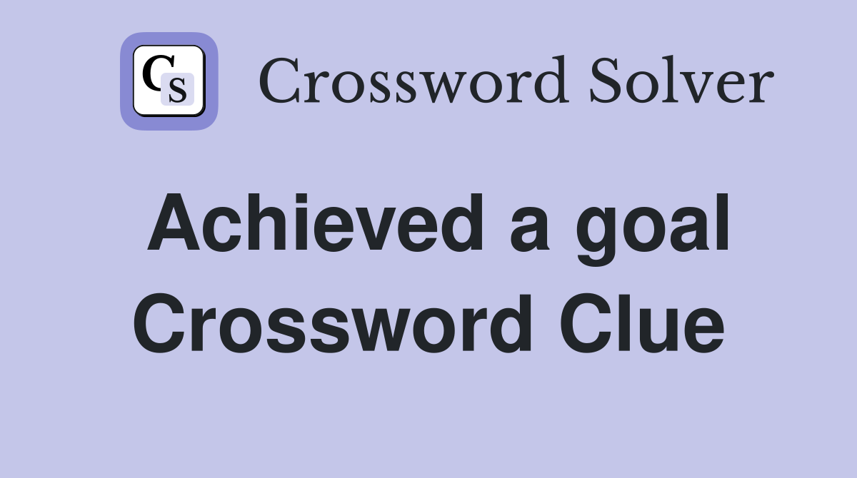 Achieved a goal Crossword Clue