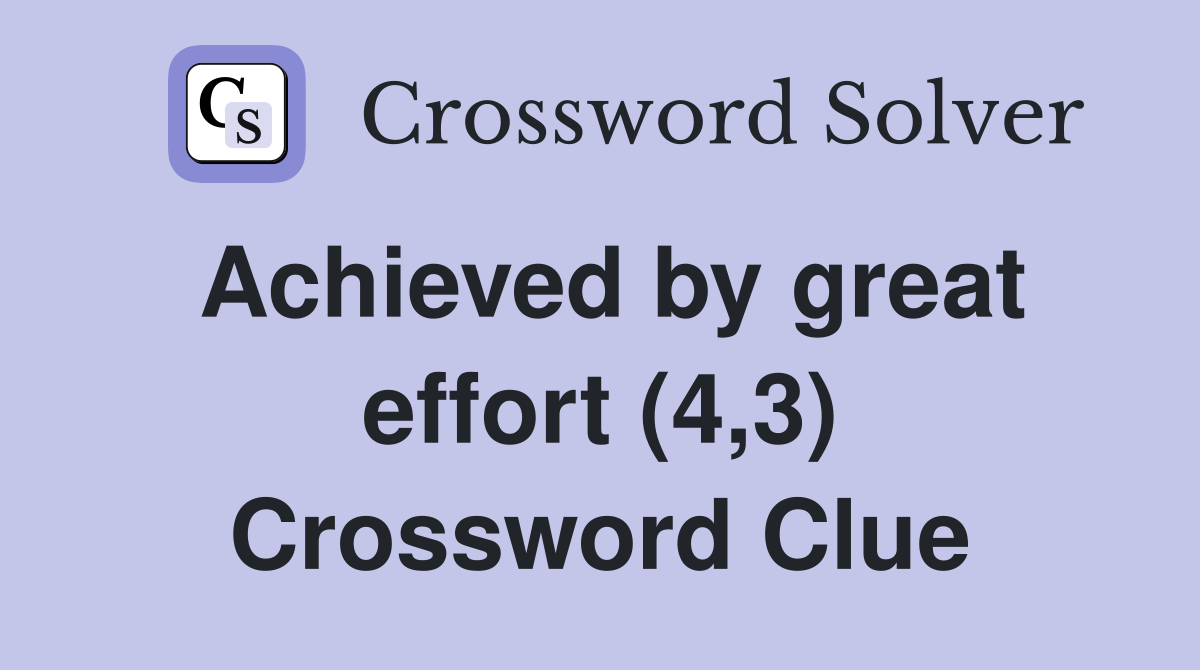 Achieved by great effort (4,3) Crossword Clue