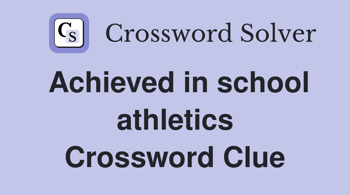 Achieved in school athletics Crossword Clue
