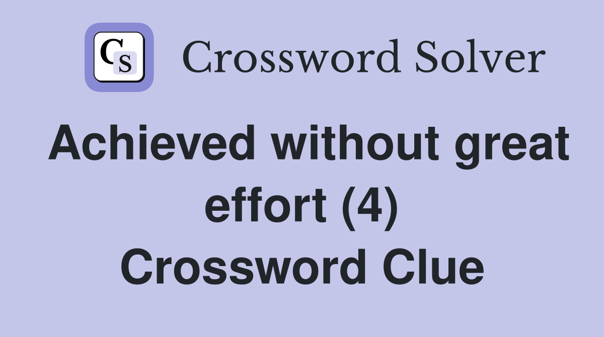 Achieved without great effort (4) Crossword Clue