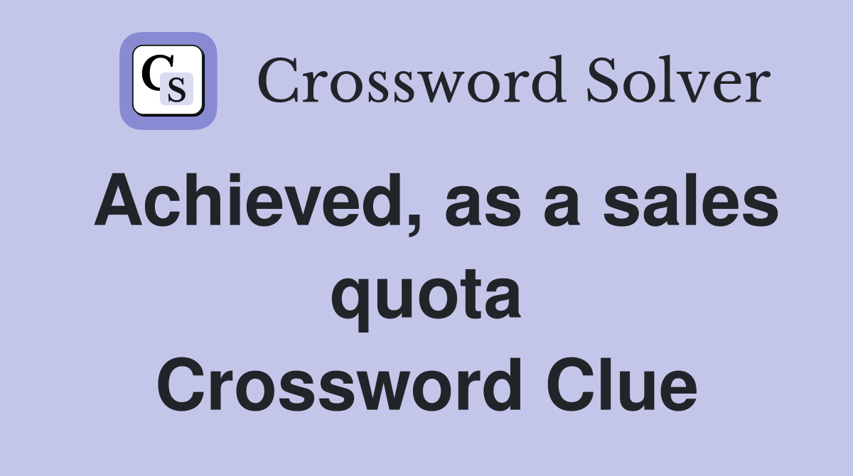 Achieved, as a sales quota Crossword Clue