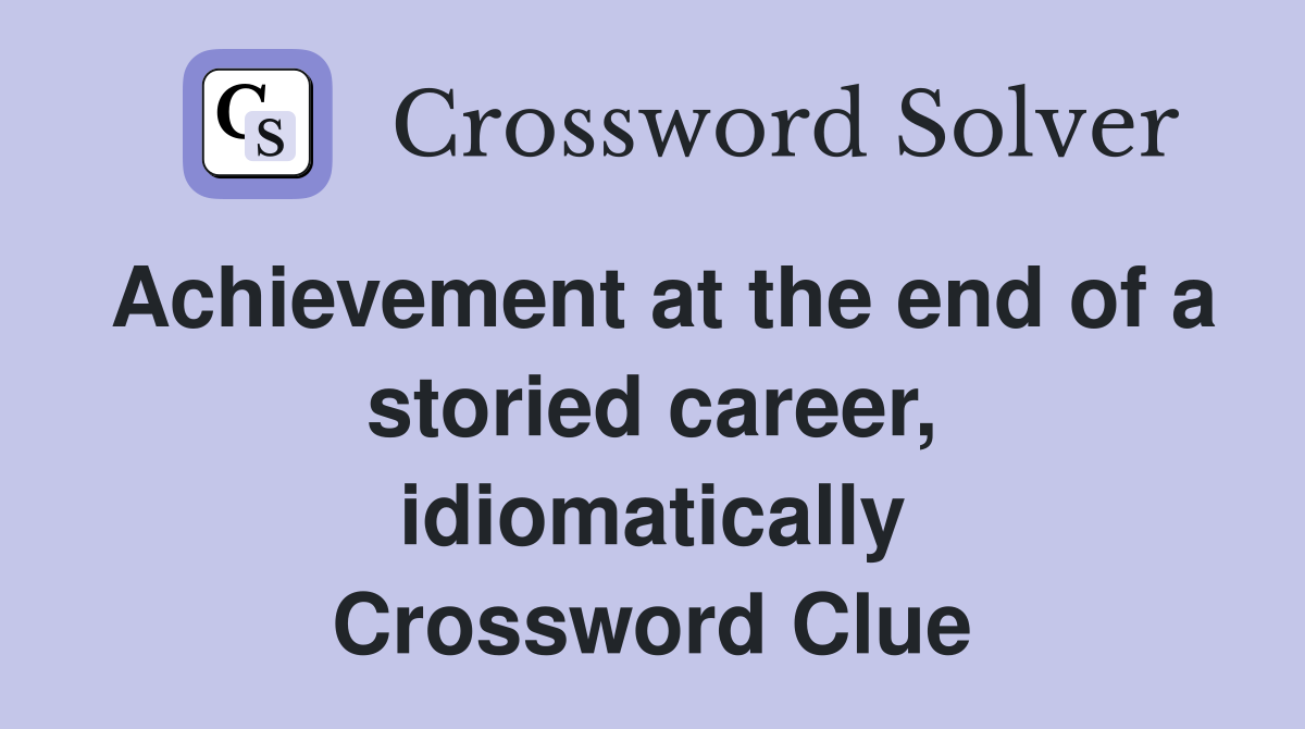 Achievement at the end of a storied career, idiomatically Crossword Clue