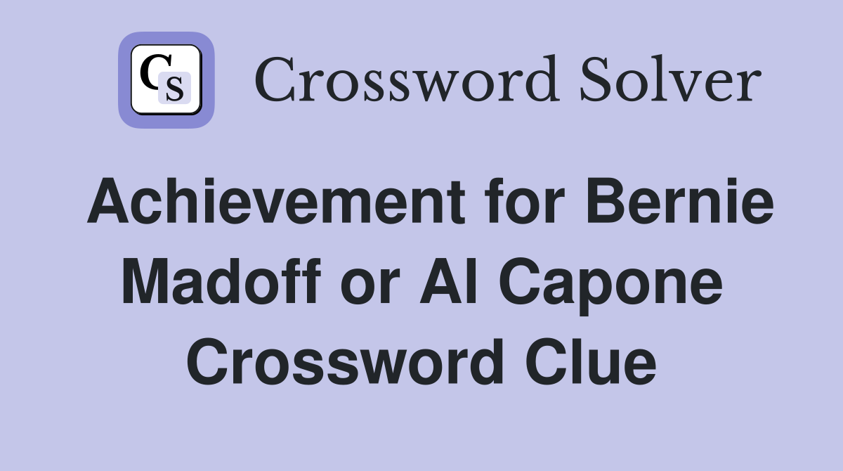 Achievement for Bernie Madoff or Al Capone Crossword Clue
