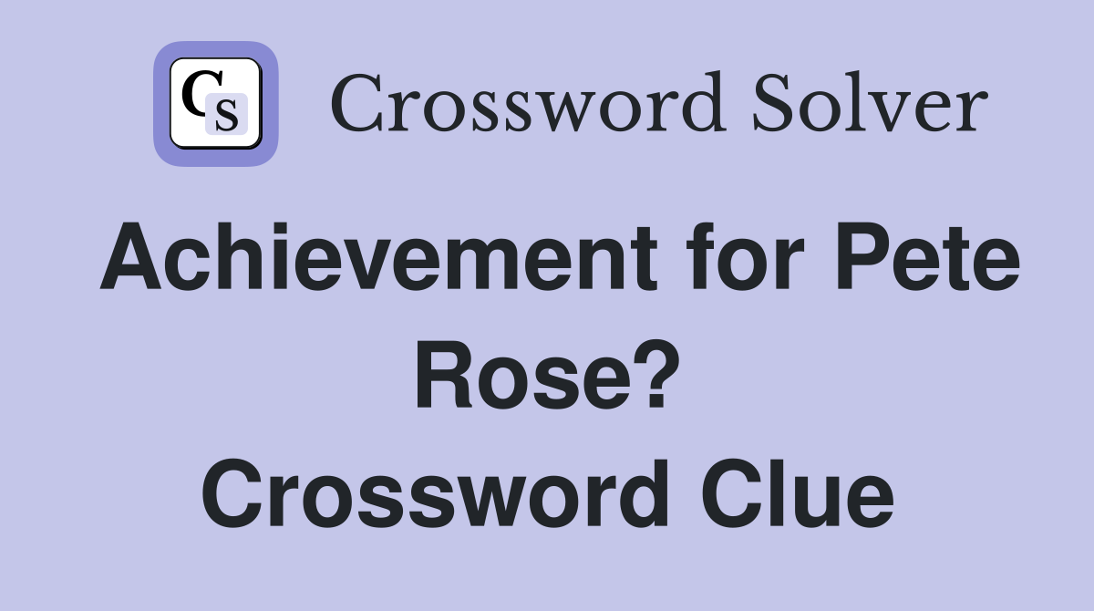 Achievement for Pete Rose? Crossword Clue