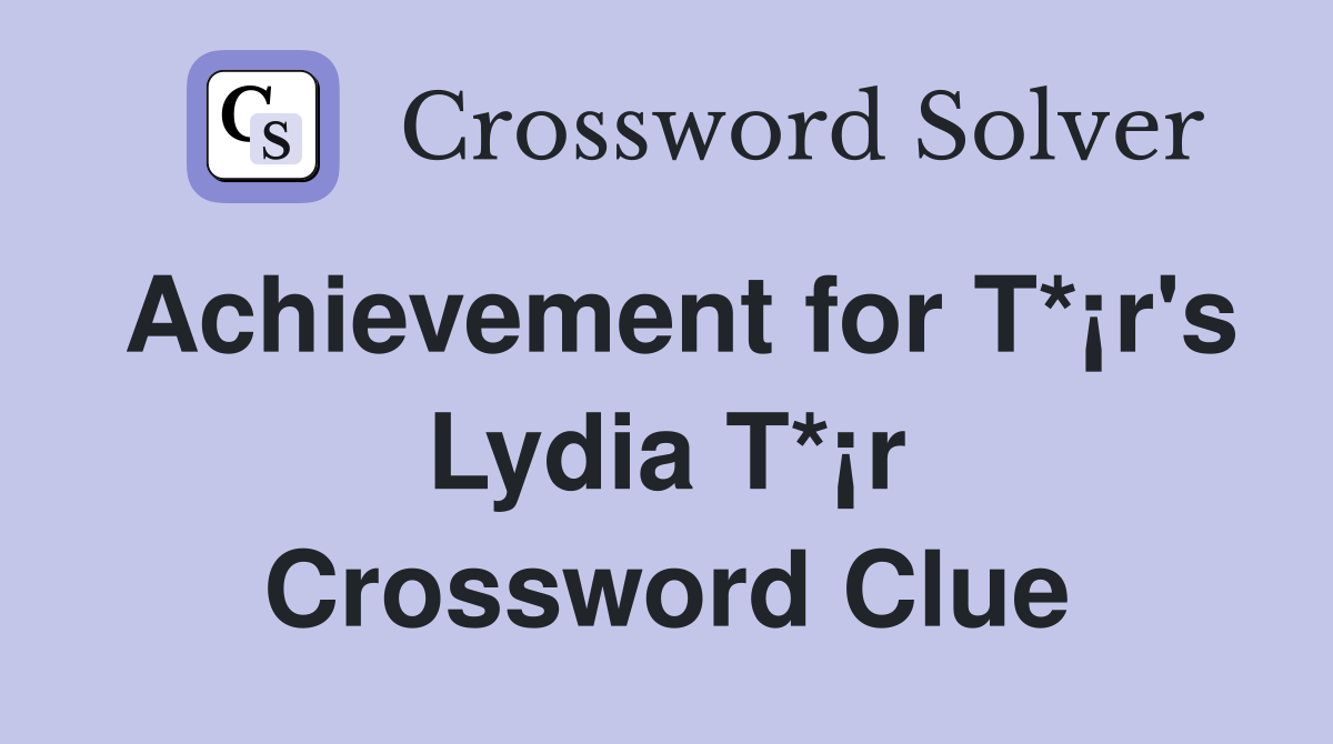 Achievement for T*¡r's Lydia T*¡r Crossword Clue