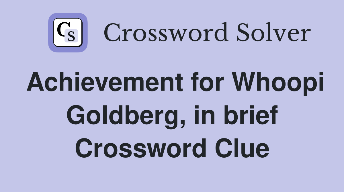 Achievement for Whoopi Goldberg, in brief Crossword Clue
