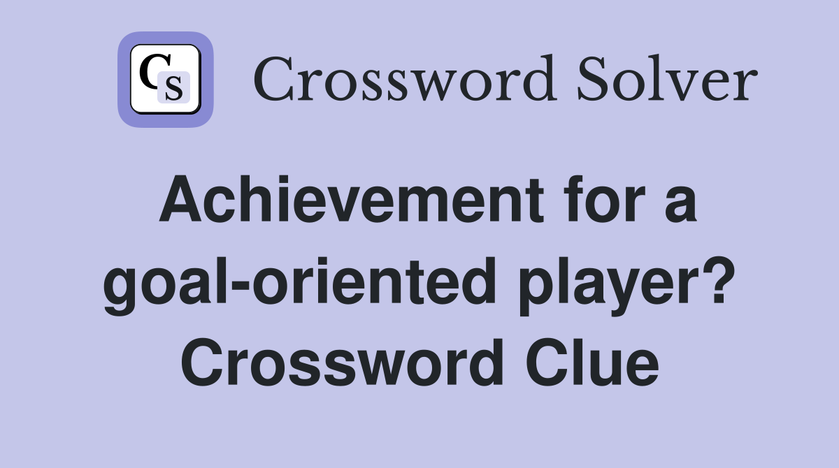 Achievement for a goal-oriented player? Crossword Clue