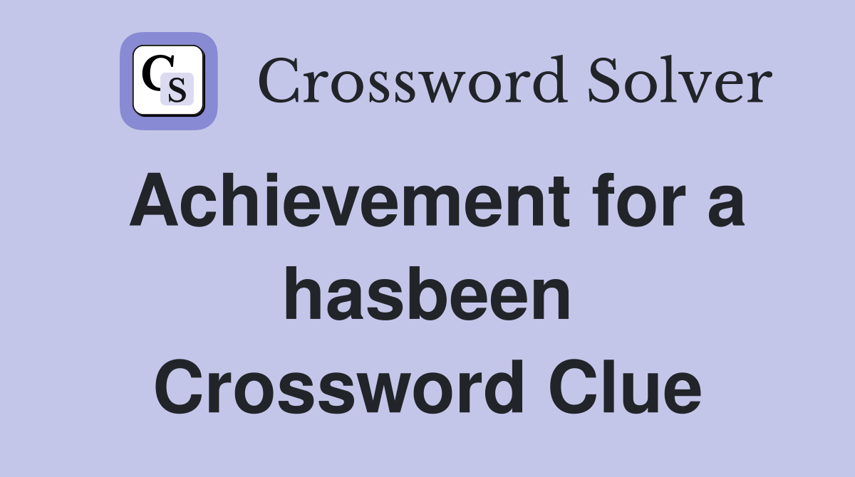 Achievement for a hasbeen Crossword Clue