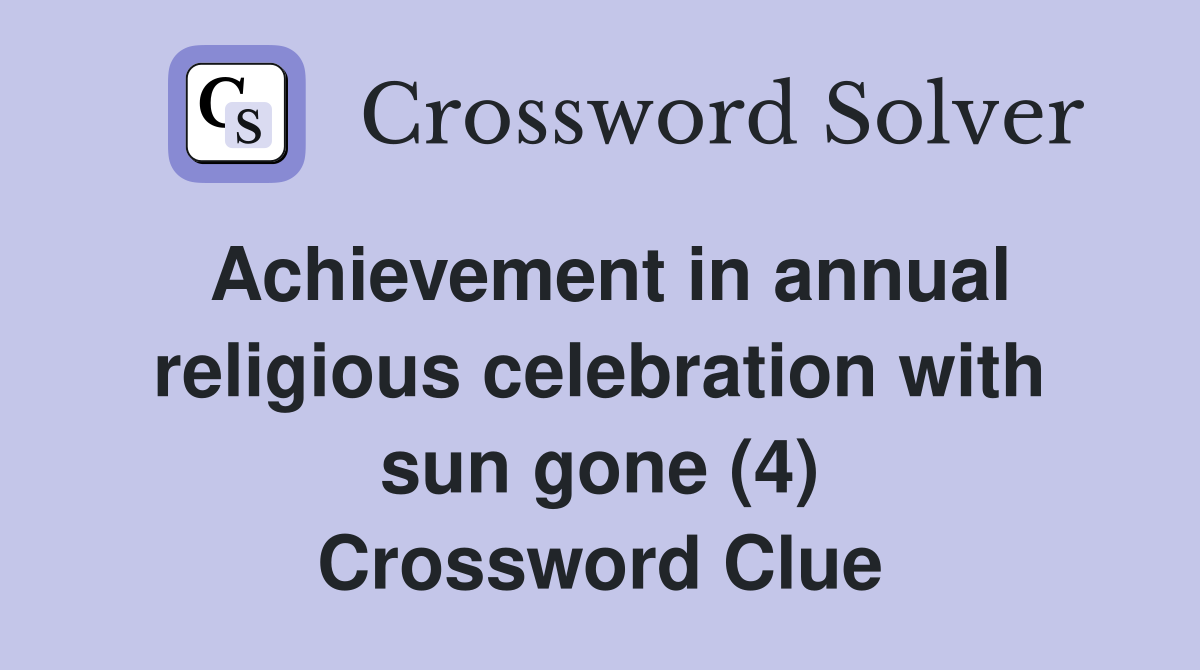 Achievement in annual religious celebration with sun gone (4) Crossword Clue