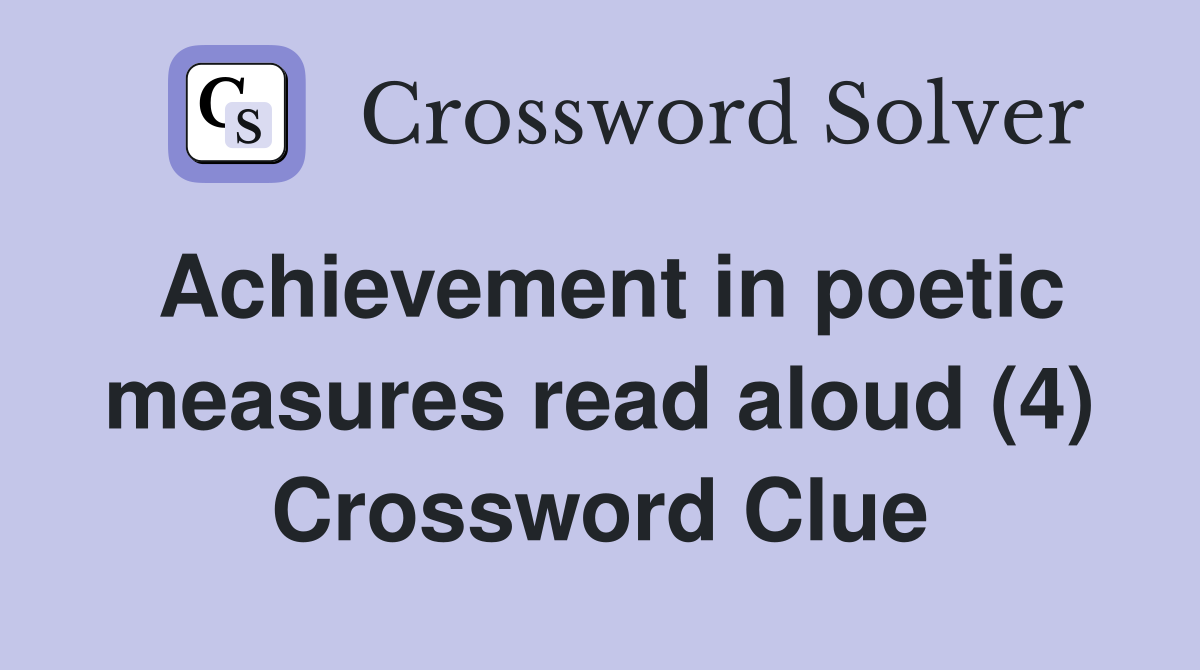 Achievement in poetic measures read aloud (4) Crossword Clue
