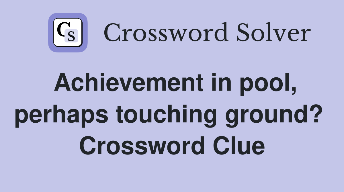 Achievement in pool, perhaps touching ground?  Crossword Clue