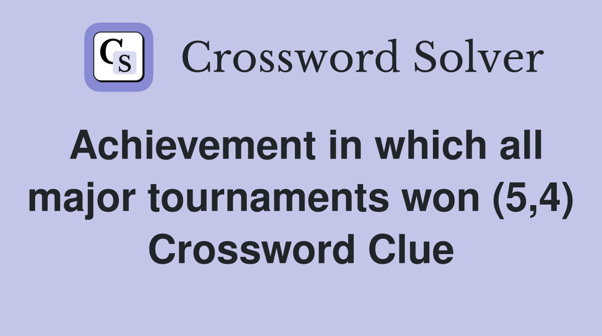 Achievement in which all major tournaments won (5,4) Crossword Clue