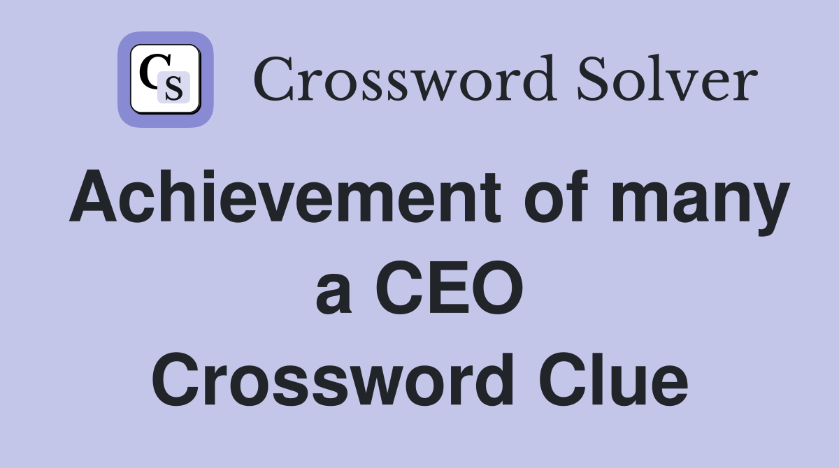 Achievement of many a CEO Crossword Clue