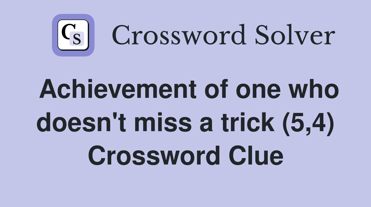 Achievement of one who doesn't miss a trick (5,4) Crossword Clue