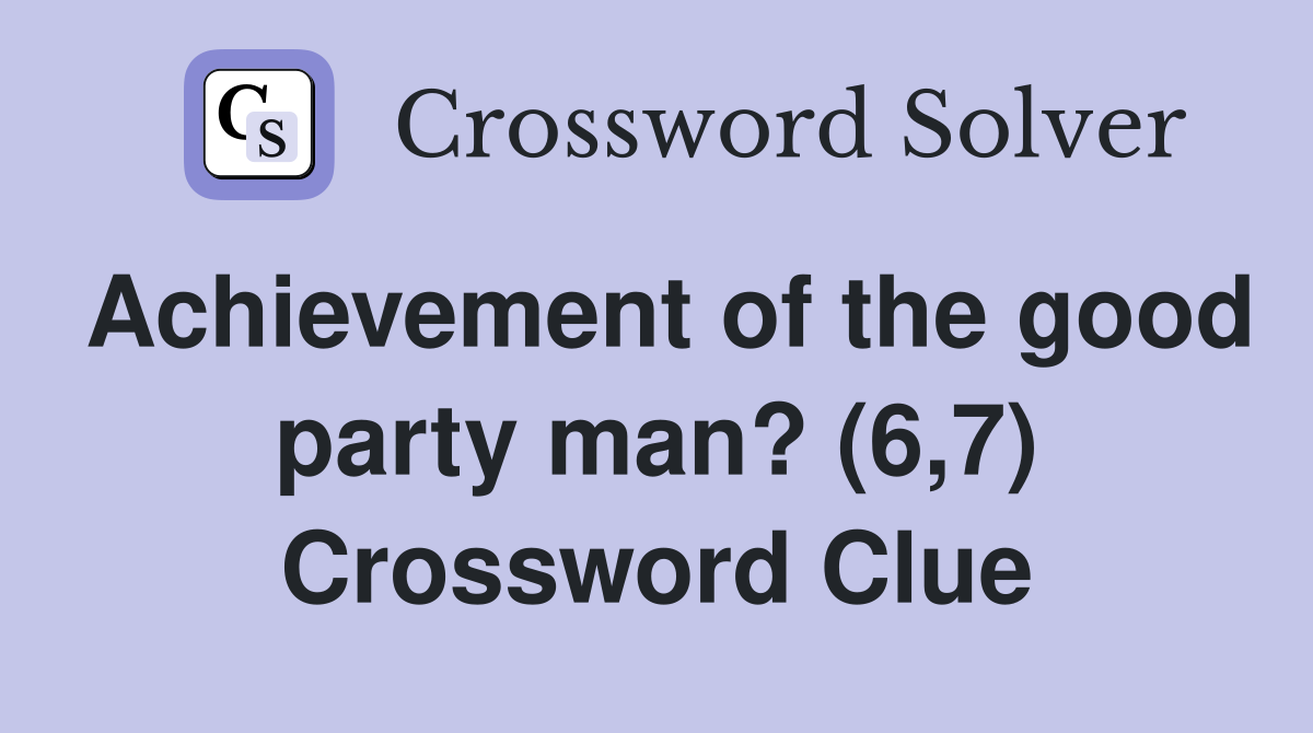 Achievement of the good party man? (6,7) Crossword Clue