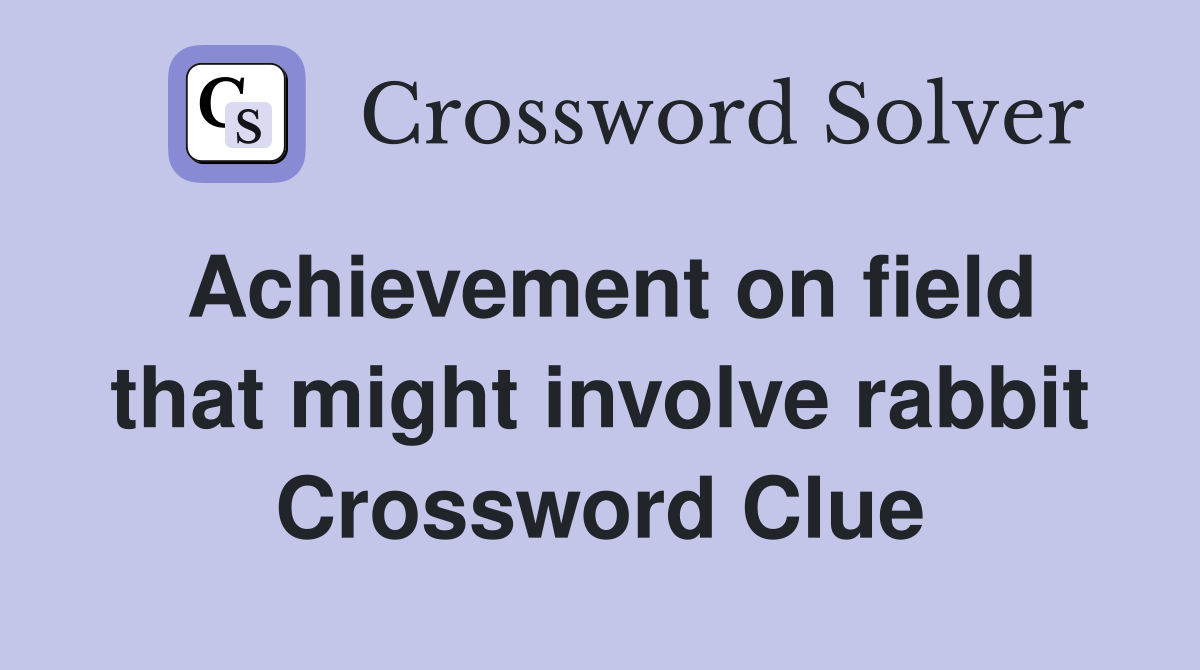 Achievement on field that might involve rabbit Crossword Clue