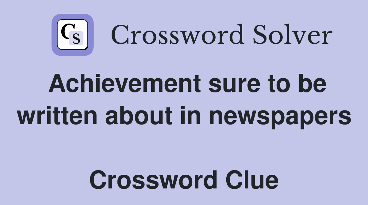 Achievement sure to be written about in newspapers  Crossword Clue