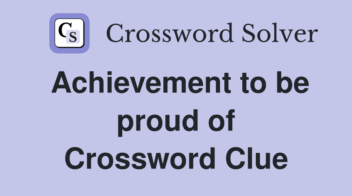 Achievement to be proud of Crossword Clue