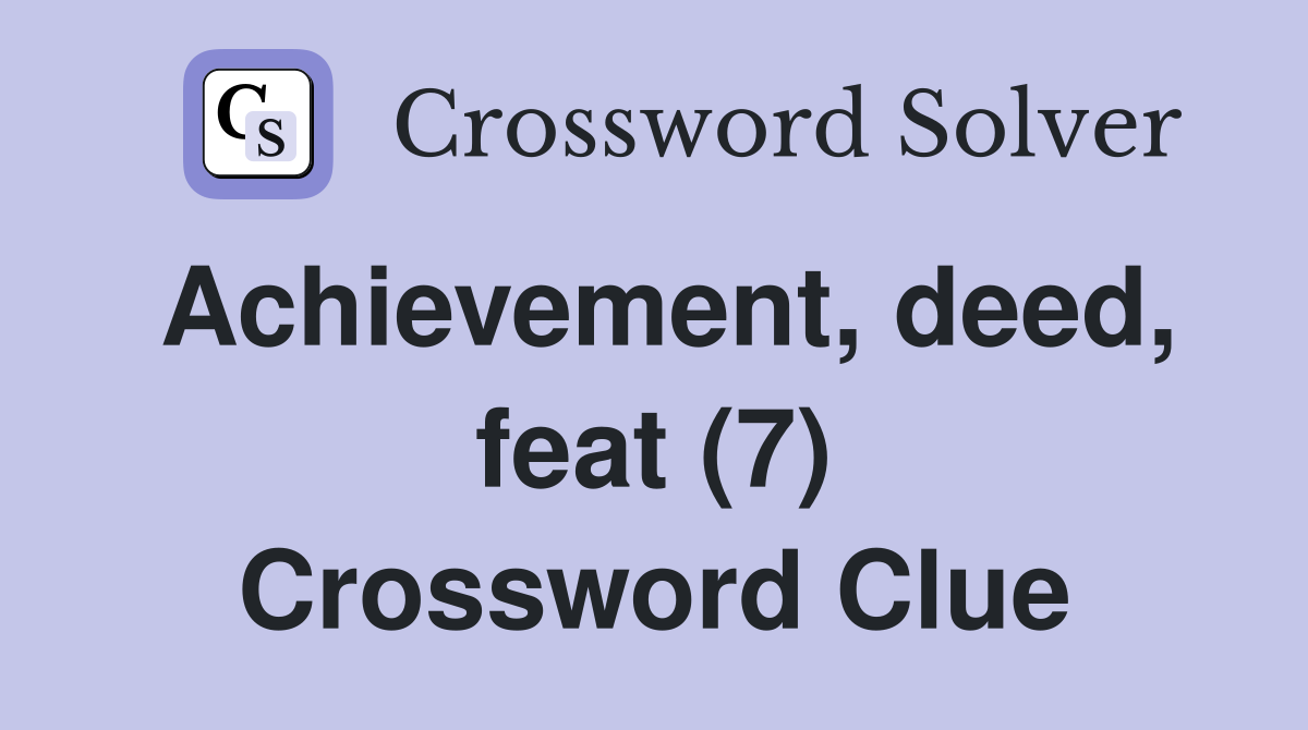Achievement, deed, feat (7) Crossword Clue